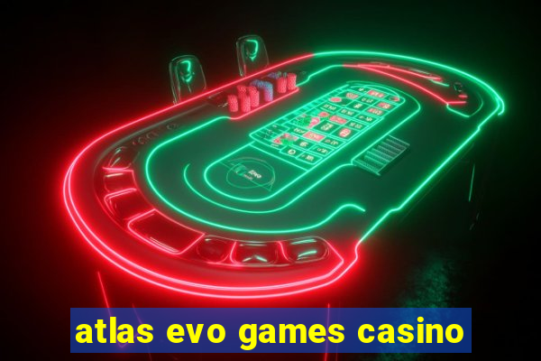 atlas evo games casino